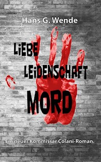 Liebe, Leidenschaft, Mord - Hans G. Wende - E-Book