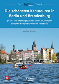 Die schönsten Kanutouren in Berlin und Brandenburg - Manfred Schröder - E-Book