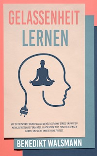 Gelassenheit lernen - Benedikt Walsmann - E-Book