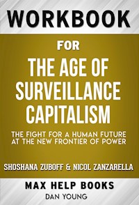Workbook for The Age of Surveillance Capitalism: The Fight for a Human Future at the New Frontier of Power by Shoshana Zuboff (Max Help Workbooks) - MaxHelp Workbooks - E-Book