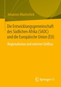 Die Entwicklungsgemeinschaft des Südlichen Afrika (SADC) und die Europäische Union (EU) - Johannes Muntschick - E-Book