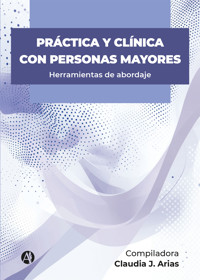 Práctica y clínica con personas mayores - Claudia Josefina Arias - E-Book