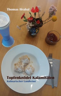 Topfenknödel Kalamitäten - Thomas Hrabal - E-Book