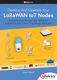 Develop and Operate Your LoRaWAN IoT Nodes - Claus Kühnel - E-Book