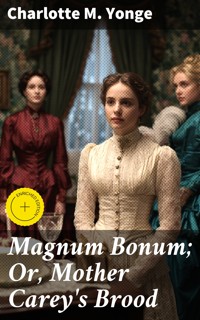Magnum Bonum; Or, Mother Carey's Brood - Charlotte M. Yonge - E-Book