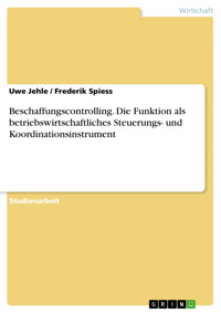 Beschaffungscontrolling. Die Funktion als betriebswirtschaftliches Steuerungs- und Koordinationsinstrument - Uwe Jehle - E-Book