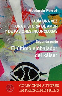 El último embajador del káiser - Abelardo Ferroi - E-Book