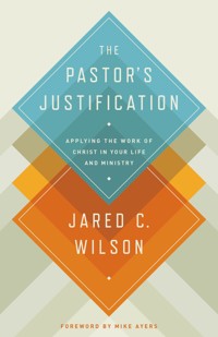 The Pastor's Justification - Jared C. Wilson - E-Book