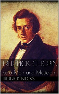 Frederick Chopin - Frederick Niecks - E-Book