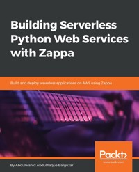 Building Serverless Python Web Services with Zappa - Abdulwahid Abdulhaque Barguzar - E-Book