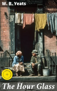 The Hour Glass - W.b.yeats - E-Book