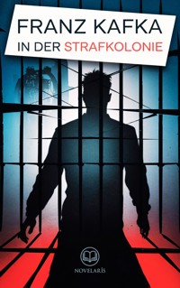 Franz Kafka: In der Strafkolonie (Novelaris Klassik) - Franz Kafka - E-Book