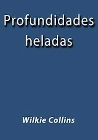 Profundidades heladas - Wilkie Collins - E-Book