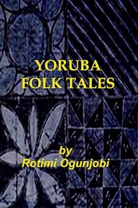 Yoruba Folk Tales - Rotimi Ogunjobi - E-Book