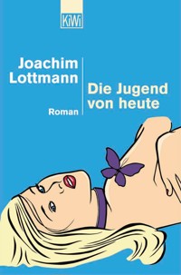 Die Jugend von heute - Joachim Lottmann - E-Book