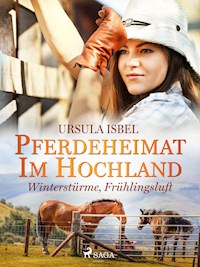 Pferdeheimat im Hochland - Winterstürme, Frühlingsluft - Ursula Isbel - E-Book