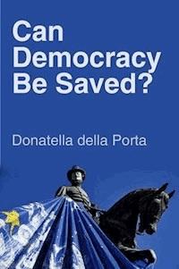 Can Democracy Be Saved? - Donatella della Porta - E-Book