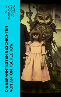 Die bekanntesten Geschichten von Anton Tschechow - Anton Tschechow - E-Book