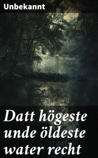 Datt högeste unde öldeste water recht - Anonym - E-Book