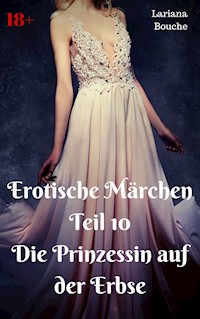 Erotische Märchen Teil 10 Die Prinzessin auf der Erbse - Lariana Bouche - E-Book