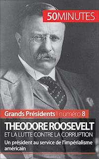 Theodore Roosevelt et la lutte contre la corruption - Jérémy Rocteur - E-Book