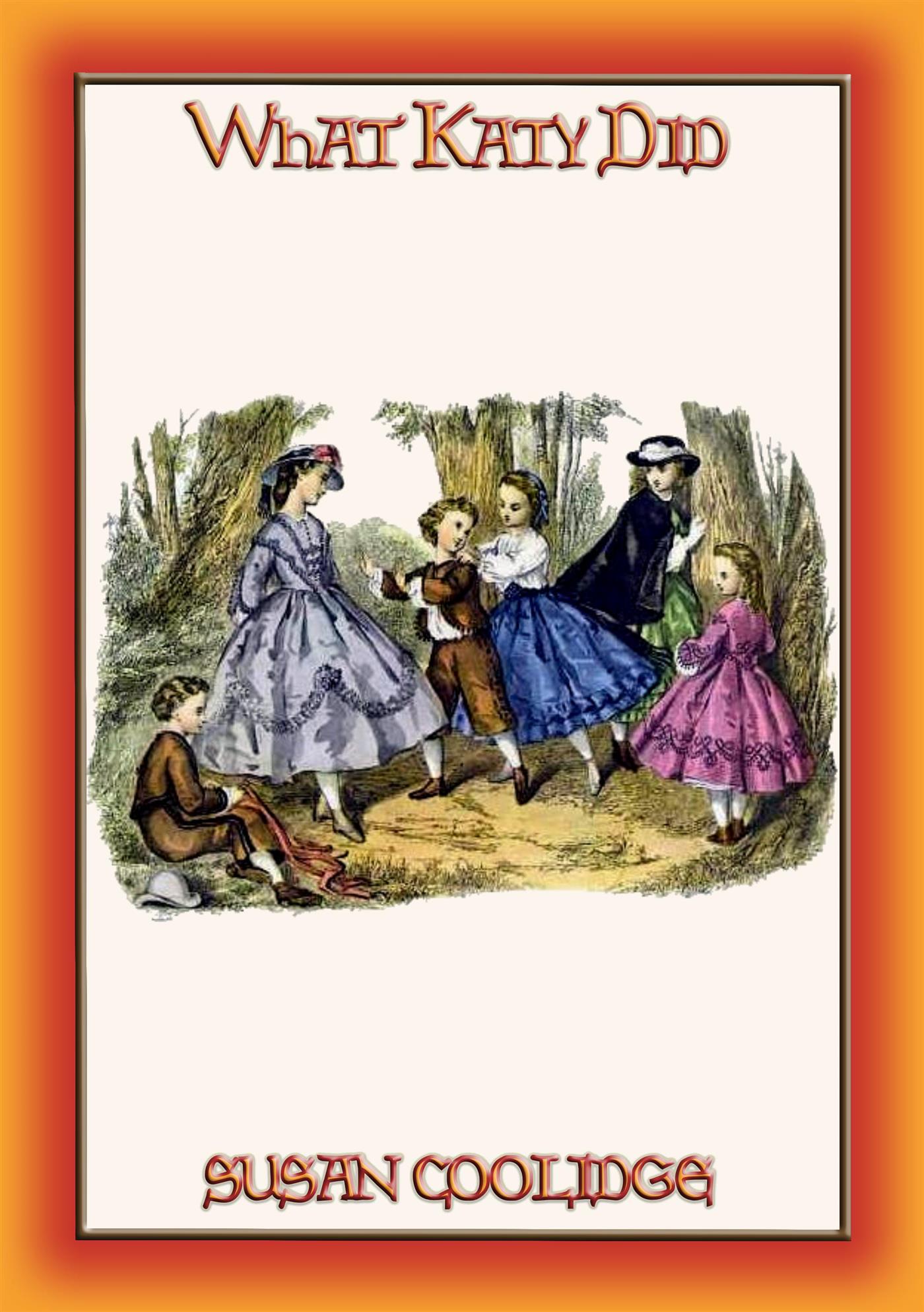 WHAT KATY DID - the Escapades, Scrapes and Adventures of Katy Carr - Susan Coolidge - E-Book