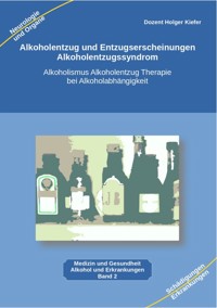 Alkoholentzug und Entzugserscheinungen Alkoholentzugssyndrom - Holger Kiefer - E-Book