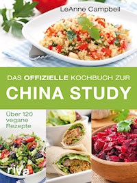 Das offizielle Kochbuch zur China Study - LeAnne Campbell - E-Book