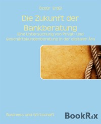 Die Zukunft der Bankberatung - Ozgur Ergul - E-Book