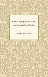 Kleine Happen für einen nachdenklichen Geist - Marion Tschmelak - E-Book