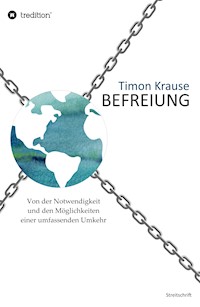 Befreiung - Von der Notwendigkeit und den Möglichkeiten einer umfassenden Umkehr - Timon Krause - E-Book