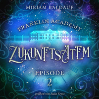 Franklin Academy, Episode 2 - Zukunftsatem - Miriam Baldauf - Hörbuch