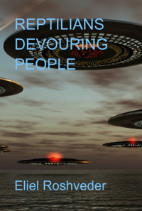 Reptilians Devouring People - Eliel Roshveder - E-Book