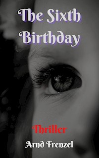 The Sixth Birthday - Arnd Frenzel - E-Book