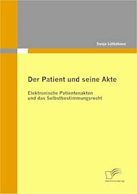 Der Patient und seine Akte: Elektronische Patientenakten und das Selbstbestimmungsrecht - Sonja Lütkehaus - E-Book