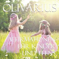Affirmationen für Kinder und Teens - Olivarius - Hörbuch