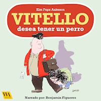 Vitello desea tener un perro - Kim Fupz Aakeson - Hörbuch