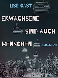 Erwachsene sind auch Menschen - Lise Gast - E-Book