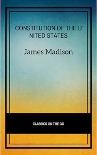 The Constitution of the United States - James Madison - kostenlos E-Book