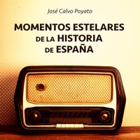 Momentos estelares de la historia de España - José Calvo Poyato - Hörbuch