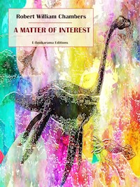 A Matter of Interest - Robert William Chambers - E-Book