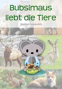 Bubsimaus liebt die Tiere - Siegfried Freudenfels - E-Book
