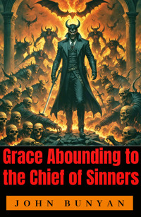 Grace Abounding to the Chief of Sinners - John Bunyan - E-Book