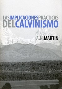 Las implicaciones prácticas del calvinismo - A. N. Martin - E-Book