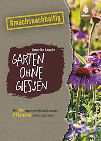 Garten ohne Gießen - Annette Lepple - E-Book