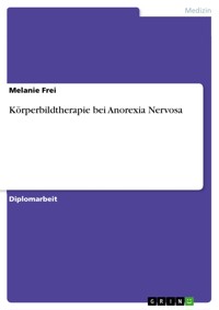 Körperbildtherapie bei Anorexia Nervosa - Melanie Frei - E-Book