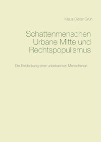 Schattenmenschen Urbane Mitte und Rechtspopulismus - Klaus-Dieter Grün - E-Book