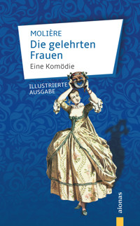Die gelehrten Frauen. Eine Komödie - Jean Baptiste Molière - E-Book