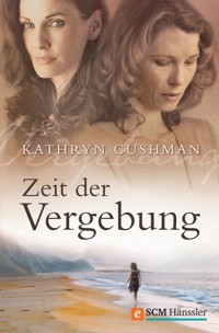 Zeit der Vergebung - Kathryn Cushman - E-Book