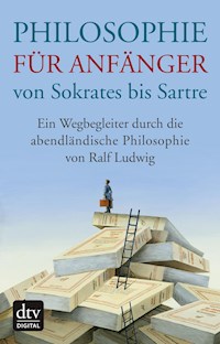 Philosophie für Anfänger von Sokrates bis Sartre - Ralf Ludwig - E-Book